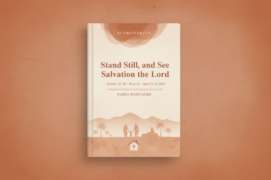 Family Study Guide — Stand Still, and See the Salvation of the Lord